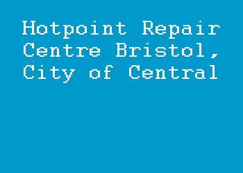 Hotpoint Repair Centre Bristol, City of Central