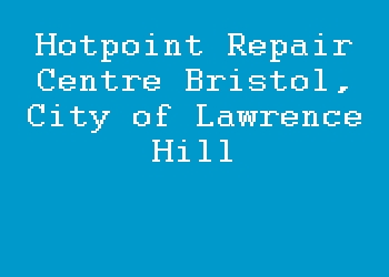 Hotpoint Repair Centre Bristol, City of Lawrence Hill