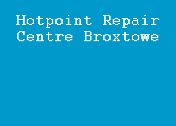 Hotpoint Repair Centre Broxtowe