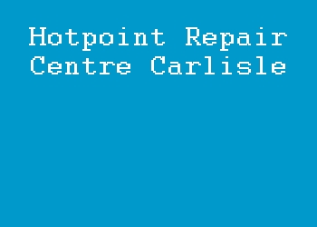 Hotpoint Repair Centre Carlisle