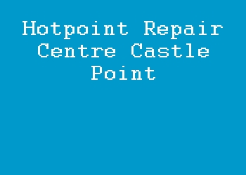 Hotpoint Repair Centre Castle Point