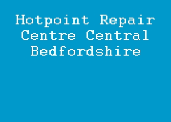 Hotpoint Repair Centre Central Bedfordshire