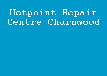 Hotpoint Repair Centre Charnwood