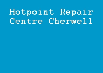 Hotpoint Repair Centre Cherwell