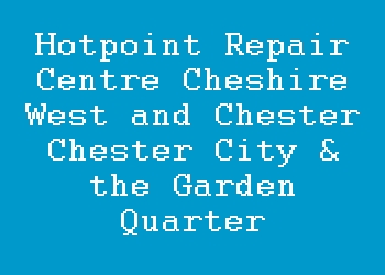 Hotpoint Repair Centre Cheshire West and Chester Chester City & the Garden Quarter