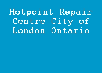 Hotpoint Repair Centre City of London Ontario