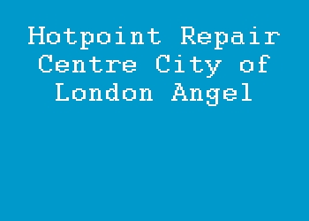 Hotpoint Repair Centre City of London Angel