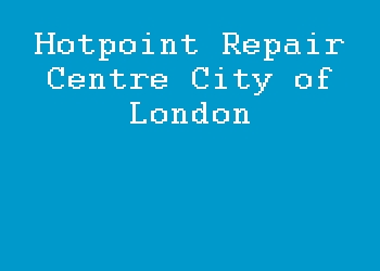 Hotpoint Repair Centre City of London