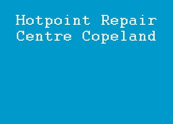 Hotpoint Repair Centre Copeland