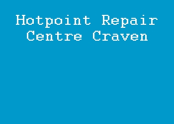 Hotpoint Repair Centre Craven