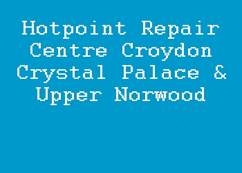 Hotpoint Repair Centre Croydon Crystal Palace & Upper Norwood
