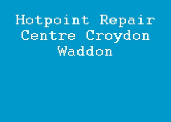 Hotpoint Repair Centre Croydon Waddon