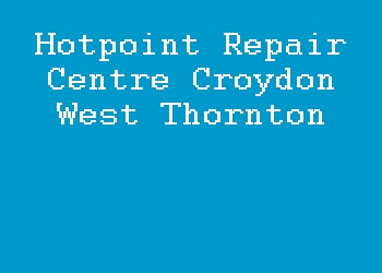 Hotpoint Repair Centre Croydon West Thornton