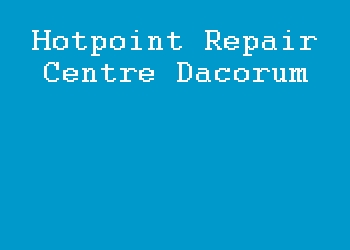 Hotpoint Repair Centre Dacorum