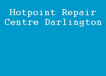 Hotpoint Repair Centre Darlington