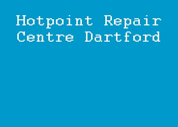 Hotpoint Repair Centre Dartford