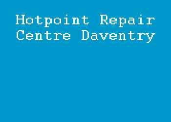 Hotpoint Repair Centre Daventry