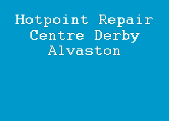 Hotpoint Repair Centre Derby Alvaston