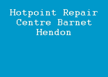 Hotpoint Repair Centre Barnet Hendon