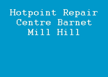 Hotpoint Repair Centre Barnet Mill Hill