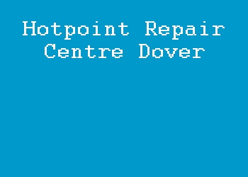 Hotpoint Repair Centre Dover
