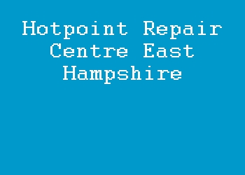 Hotpoint Repair Centre East Hampshire