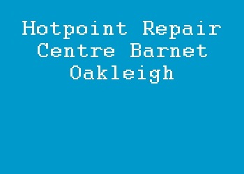 Hotpoint Repair Centre Barnet Oakleigh