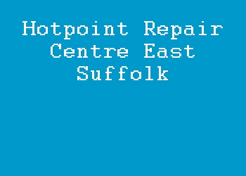 Hotpoint Repair Centre East Suffolk