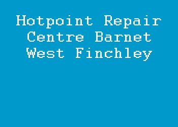 Hotpoint Repair Centre Barnet West Finchley