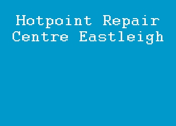 Hotpoint Repair Centre Eastleigh
