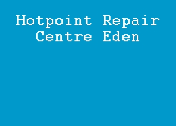Hotpoint Repair Centre Eden