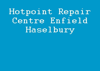 Hotpoint Repair Centre Enfield Haselbury