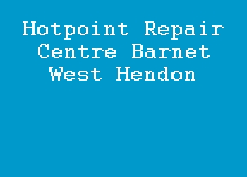 Hotpoint Repair Centre Barnet West Hendon