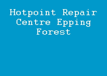 Hotpoint Repair Centre Epping Forest