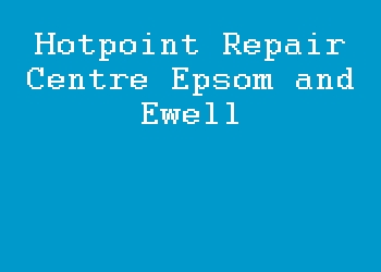 Hotpoint Repair Centre Epsom and Ewell