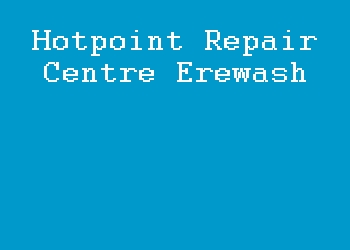 Hotpoint Repair Centre Erewash