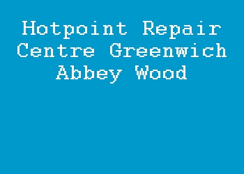 Hotpoint Repair Centre Greenwich Abbey Wood