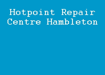 Hotpoint Repair Centre Hambleton