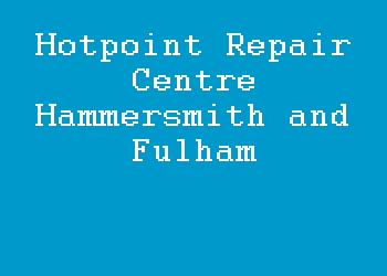 Hotpoint Repair Centre Hammersmith and Fulham