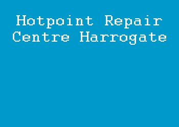 Hotpoint Repair Centre Harrogate