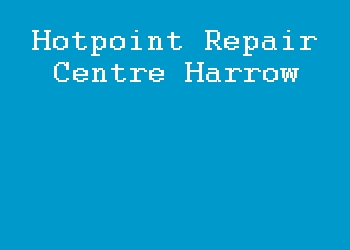 Hotpoint Repair Centre Harrow