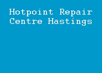 Hotpoint Repair Centre Hastings