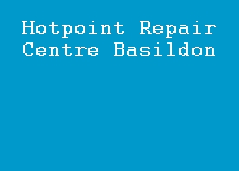 Hotpoint Repair Centre Basildon