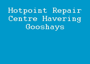 Hotpoint Repair Centre Havering Gooshays