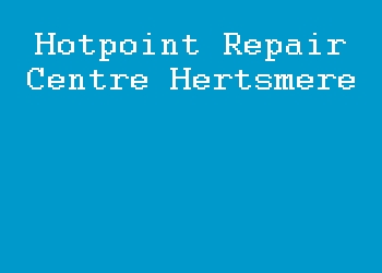 Hotpoint Repair Centre Hertsmere