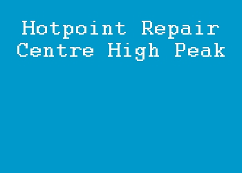 Hotpoint Repair Centre High Peak