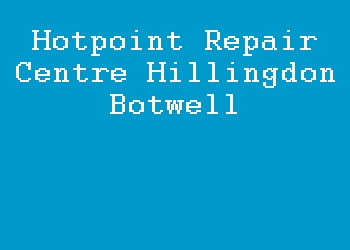 Hotpoint Repair Centre Hillingdon Botwell