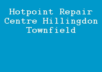 Hotpoint Repair Centre Hillingdon Townfield