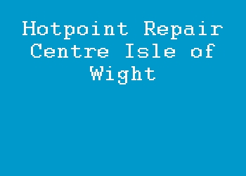 Hotpoint Repair Centre Isle of Wight