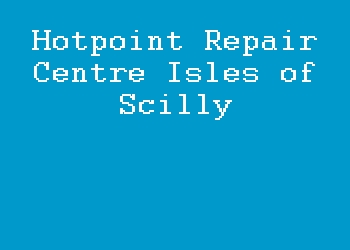 Hotpoint Repair Centre Isles of Scilly